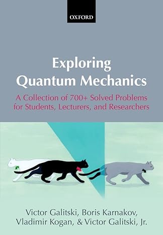 exploring quantum mechanics a collection of 700+ solved problems for students lecturers and researchers 1st