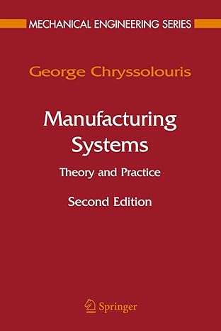 manufacturing systems theory and practice 2nd edition george chryssolouris 0387256830, 978-0387256832