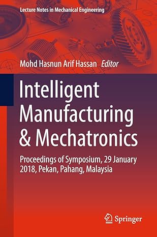 intelligent manufacturing and mechatronics proceedings of symposium 29 january 2018 pekan pahang malaysia 1st