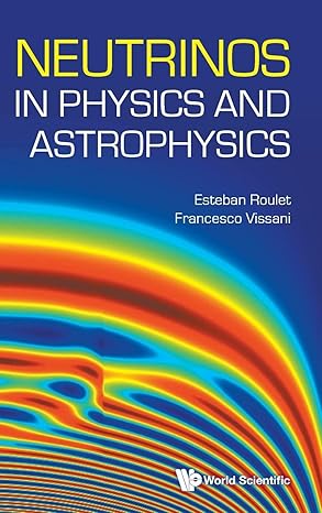 neutrinos in physics and astrophysics 1st edition esteban roulet ,francesco vissani 9811260931, 978-9811260933