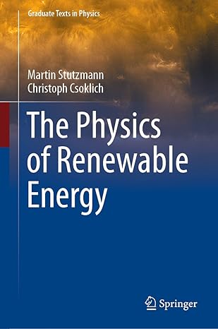 the physics of renewable energy 1st edition martin stutzmann ,christoph csoklich 3031177231, 978-3031177231