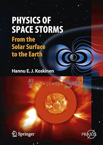 physics of space storms from the solar surface to the earth 2011th edition hannu koskinen 3642003109,