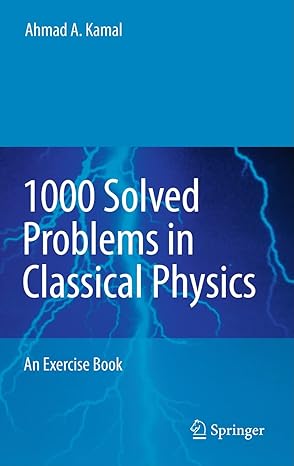 1000 solved problems in classical physics an exercise book 2011th edition ahmad a kamal 3642119425,