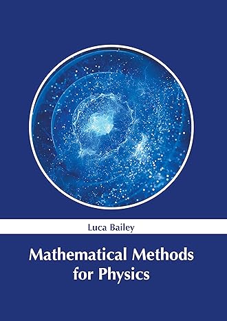 mathematical methods for physics 1st edition luca bailey 1639893458, 978-1639893454