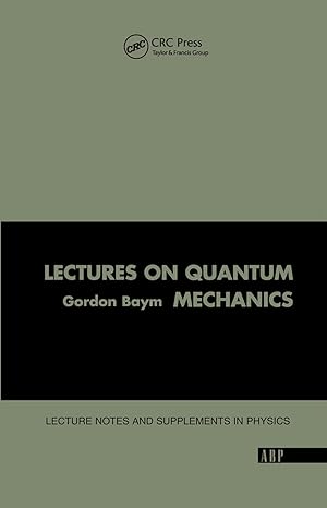 lectures on quantum mechanics 1st edition gordon baym 0367091879, 978-0367091873