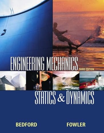 engineering mechanics statics and dynamics 3rd edition anthony bedford ,wallace t fowler 0130324736,