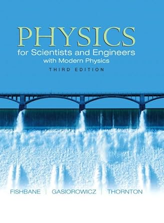 physics for scientists and engineers with modern physics 3rd edition paul m fishbane ,stephen g gasiorowicz