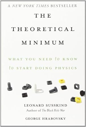 the theoretical minimum what you need to know to start doing physics 1st edition leonard susskind ,george