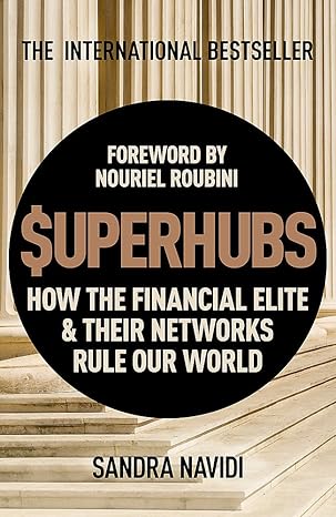 superhubs how the financial elite and their networks rule our world 1st edition sandra navidi ,nouriel