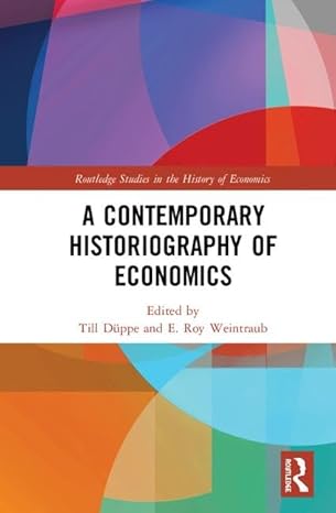 a contemporary historiography of economics 1st edition till duppe ,e roy weintraub 1138049956, 978-1138049956