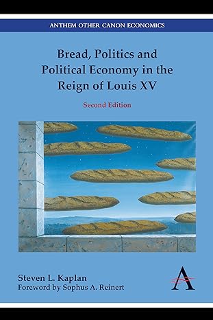 bread politics and political economy in the reign of louis xv new edition steven l kaplan ,sophus a reinert