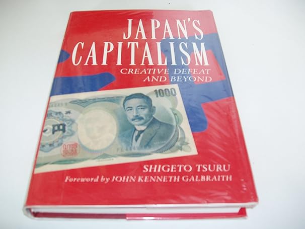 japans capitalism creative defeat and beyond 1st edition shigeto tsuru ,j k galbraith 0521360587,