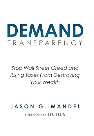 demand transparency stop wall street greed and rising taxes from destroying your wealth 1st edition jason g