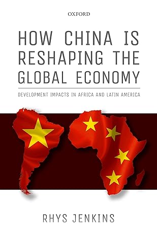 how china is reshaping the global economy development impacts in africa and latin america 1st edition rhys