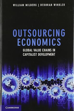 outsourcing economics global value chains in capitalist development new edition william milberg ,deborah