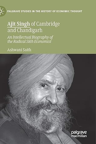 ajit singh of cambridge and chandigarh an intellectual biography of the radical sikh economist 1st edition