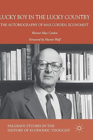 lucky boy in the lucky country the autobiography of max corden economist 1st edition warner max corden