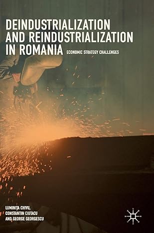 deindustrialization and reindustrialization in romania economic strategy challenges 1st edition luminita