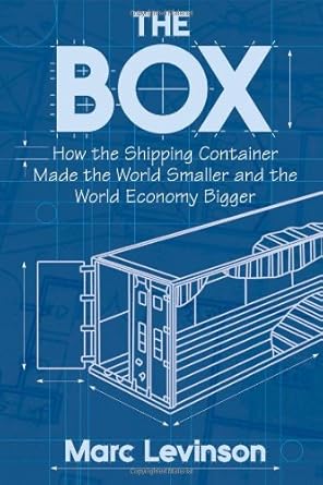 the box how the shipping container made the world smaller and the world economy bigger later printing edition