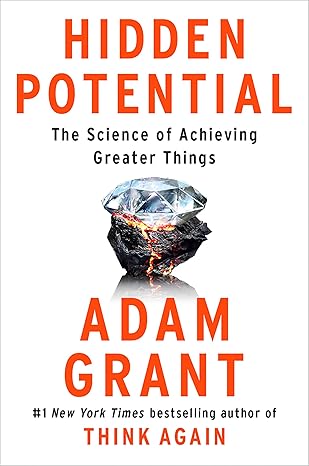 hidden potential the science of achieving greater things 1st edition adam grant 0593653149, 978-0593653142