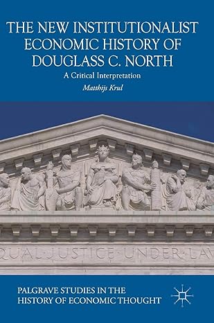 the new institutionalist economic history of douglass c north a critical interpretation 1st edition matthijs