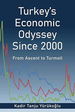 turkeys economic odyssey since 2000 from ascent to turmoil 1st edition kadir tanju yurukoglu b0ckmjw2sf,