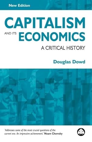 capitalism and its economics a critical history 1st edition douglas dowd 0745322808, 978-0745322803