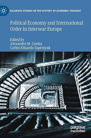 political economy and international order in interwar europe 1st edition alexandre m cunha ,carlos eduardo