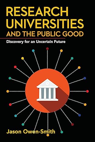 research universities and the public good discovery for an uncertain future 1st edition jason owen smith