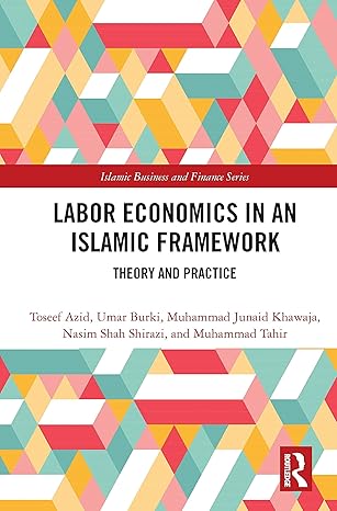 labor economics in an islamic framework 1st edition toseef azid ,umar burki ,muhammad junaid khawaja ,nasim