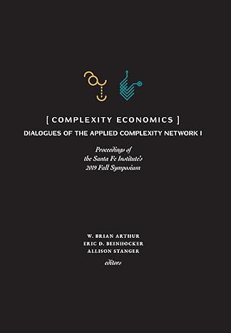 complexity economics proceedings of the santa fe institutes 2019 fall symposium 1st edition w brian arthur