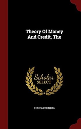 theory of money and credit the 1st edition ludwig von mises 1297608801, 978-1297608803