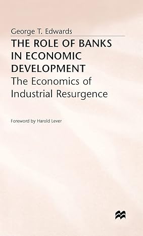 the role of banks in economic development the economics of industrial resurgence 1987th edition george twards