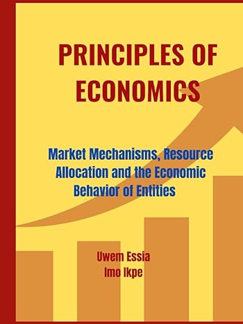 principles of economics market mechanisms resource allocation and the economic behavior of entities 1st