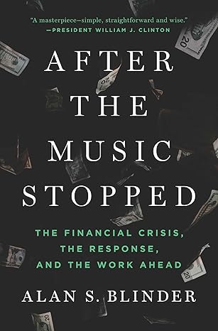 after the music stopped the financial crisis the response and the work ahead 1st edition alan s blinder