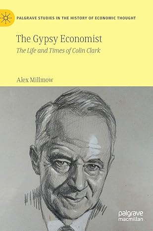 the gypsy economist the life and times of colin clark 1st edition alex millmow 9813369450, 978-9813369450