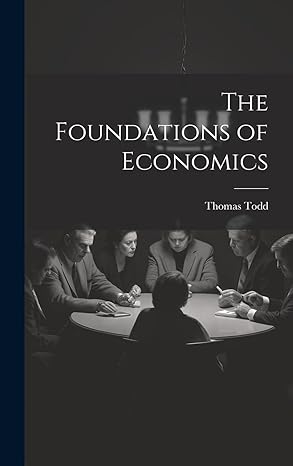 the foundations of economics 1st edition thomas todd 1019751525, 978-1019751527