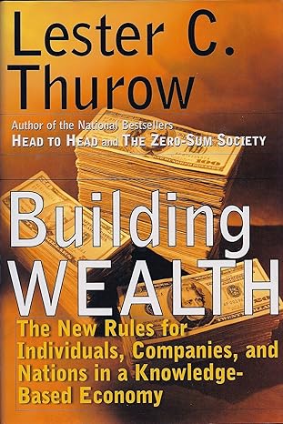 building wealth the new rules for individuals companies and nations 1st edition lester c thurow 0887309518,