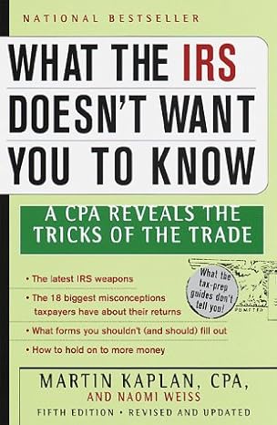 what the irs doesnt want you to know a cpa reveals the tricks of the trade 5th edition martin s kaplan c p a