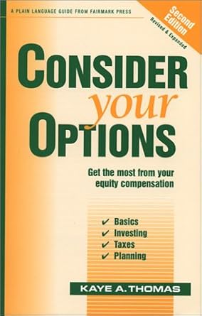 consider your options get the most from your equity compensation 1st edition kaye a thomas 0967498198,