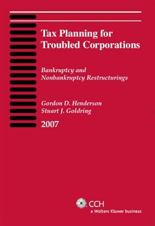 tax planning for troubled corporations 1st edition gordon d henderson and stuart j goldring 0808015958,