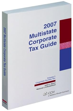 multistate corporate tax guide 2007th edition john c healy and michael s schadewald 0808090755, 978-0808090755