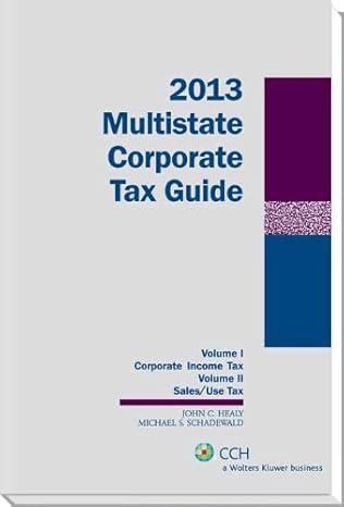 multistate corporate tax guide 2013th edition cpa john c healy, mst, cpa,, and michael s schadewald, ph d