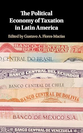 the political economy of taxation in latin america new edition gustavo a flores macias 1108474578,