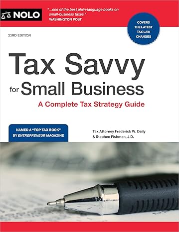 tax savvy for small business a complete tax strategy guide 23rd edition stephen fishman j d 1413332315,