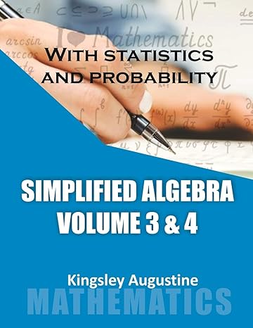 simplified algebra with statistics and probability 1st edition kingsley augustine 1086874536, 978-1086874532