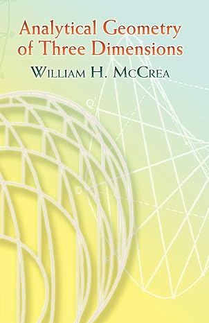 analytical geometry of three dimensions 2nd rev edition william h mccrea 0486453138, 978-0486453132