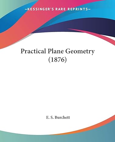 practical plane geometry 1st edition e s burchett 1437063446, 978-1437063448