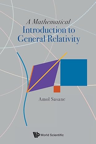 mathematical introduction to general relativity a 1st edition amol sasane 9811256721, 978-9811256721