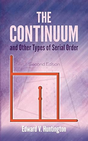 the continuum and other types of serial order 1st edition edward v huntington 0486815668, 978-0486815664